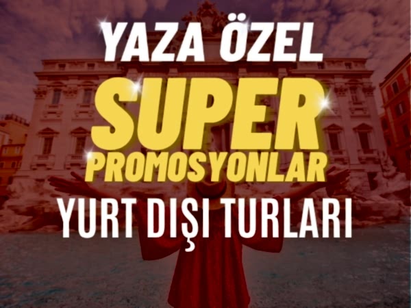 Süper Promosyon Yurt Dışı Turları